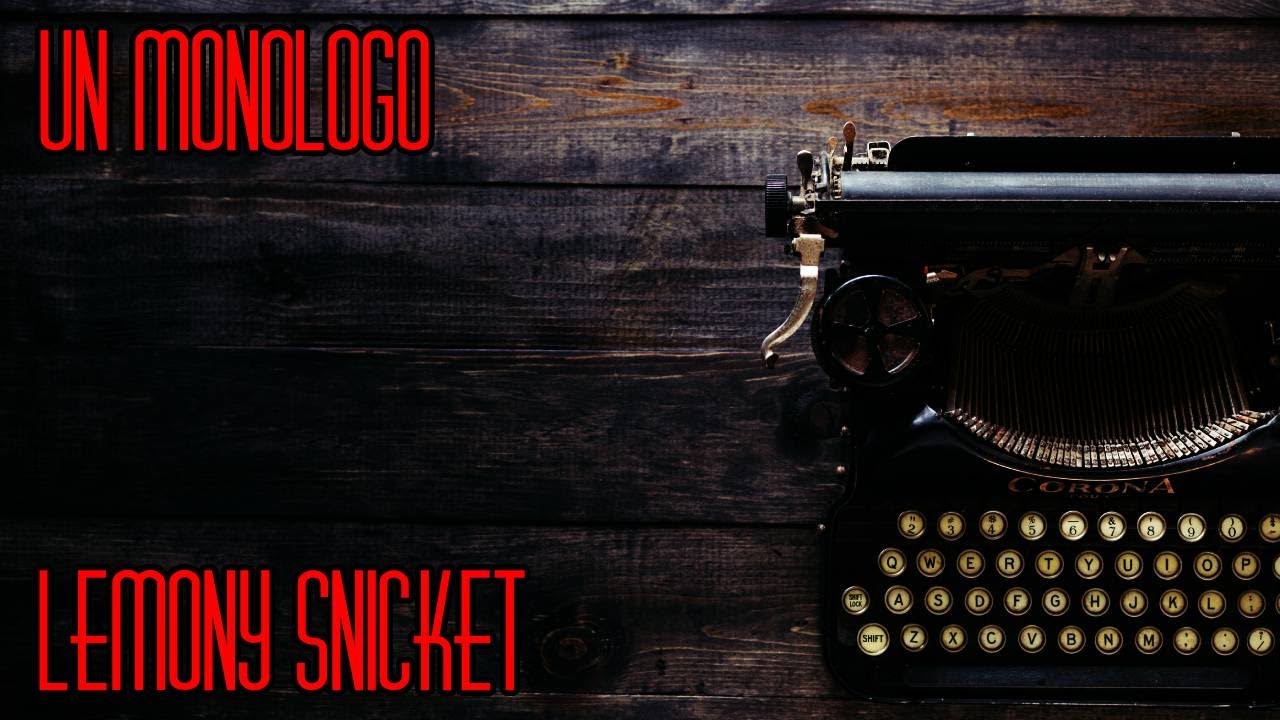 UN MONOLOGO - Lemony Snicket [Una serie di sfortunati eventi]
