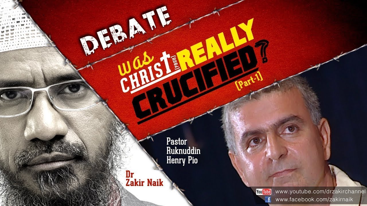 DEBATE : WAS CHRIST (PBUH) REALLY CRUCIFIED? | TALK + REBUTTAL | DR ZAKIR NAIK