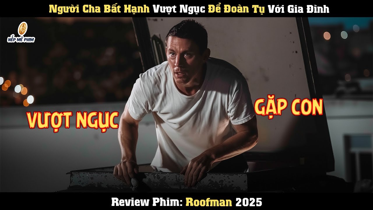 [Review Phim] Người Cha Bất Hạnh Vượt Ngục Để Đoàn Tụ Với Gia Đình