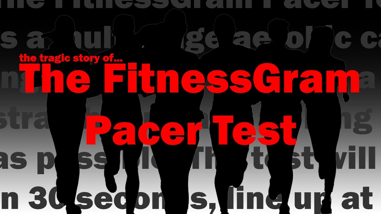 The Tragic Story of The FitnessGram Pacer Test
