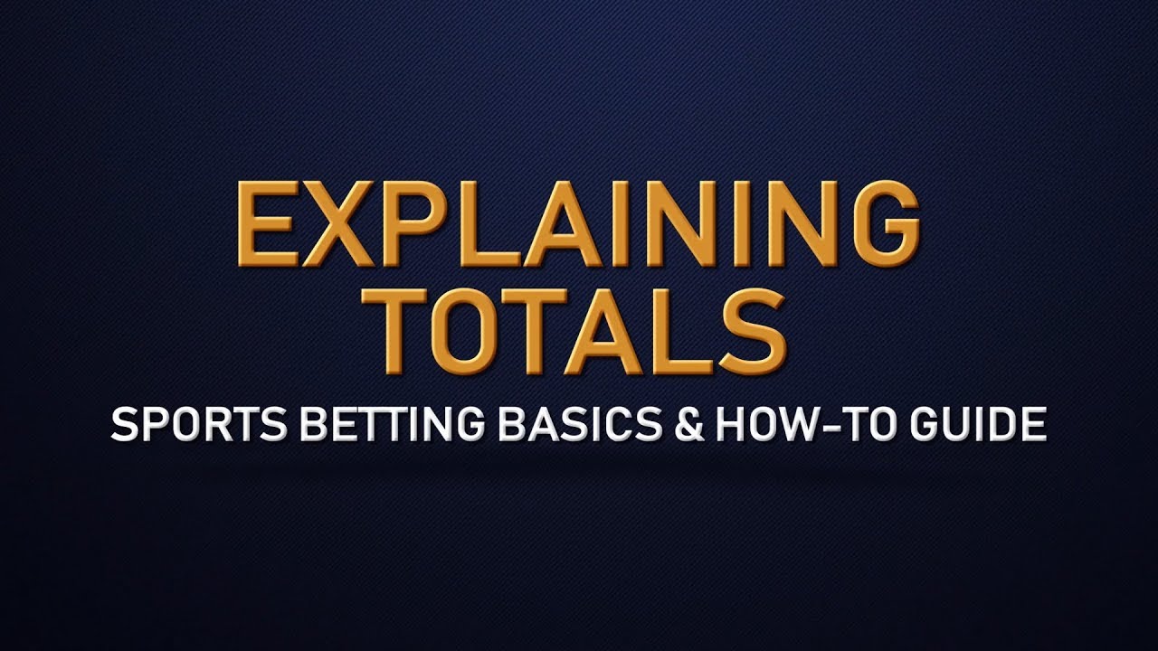 Explaining Totals (Over/Under) Bets - Sports Betting Basics and How-To Guides