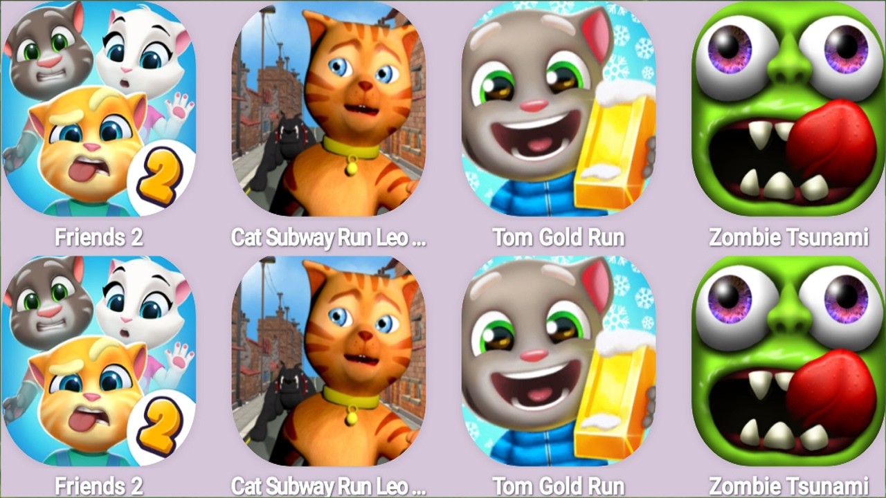 Friends 2,Cat Subway Run Leo vs Dog,Tom Gold Run,Zombie Tsunami...