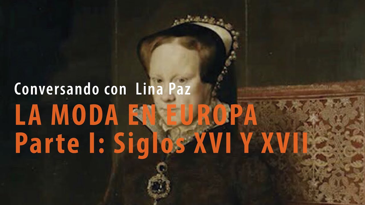 LA MODA EN EUROPA Parte I: Siglos XVI Y XVII