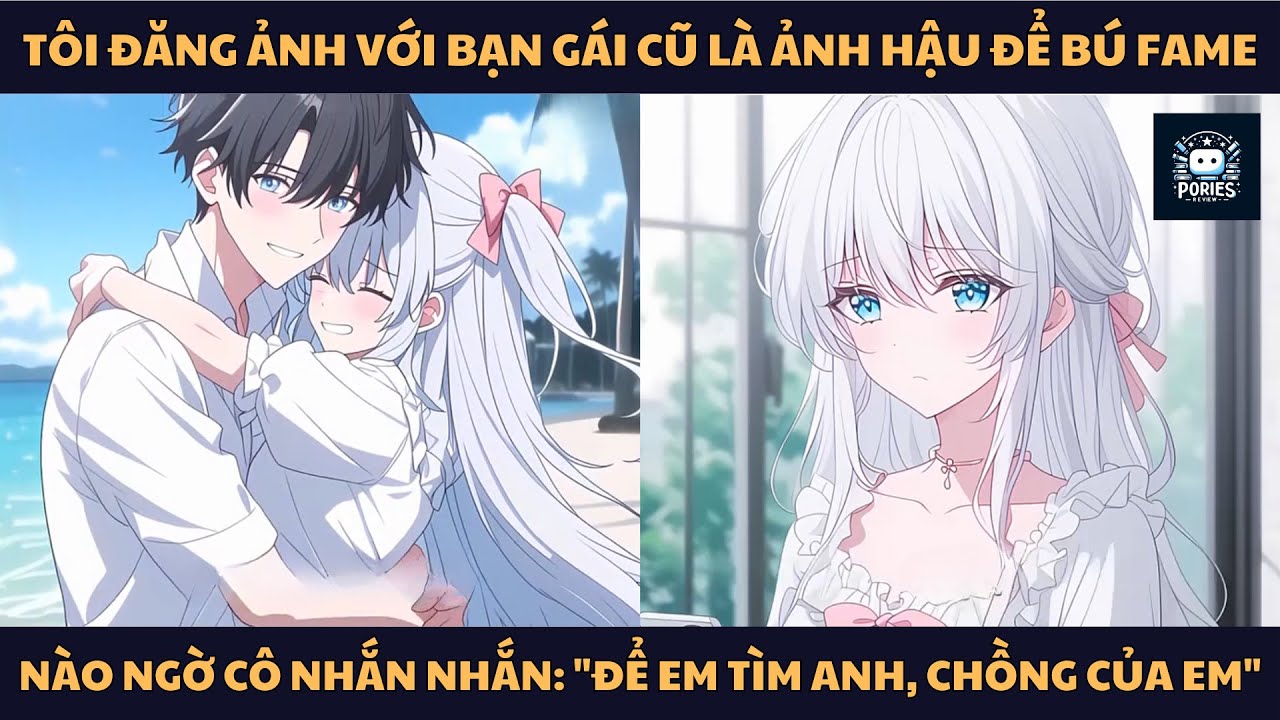 [FULL] TÔI ĐĂNG ẢNH VỚI BẠN GÁI CŨ LÀ ẢNH HẬU ĐỂ BÚ FAME, NÀO NGỜ CÔ NHẮN NHẮN: 
