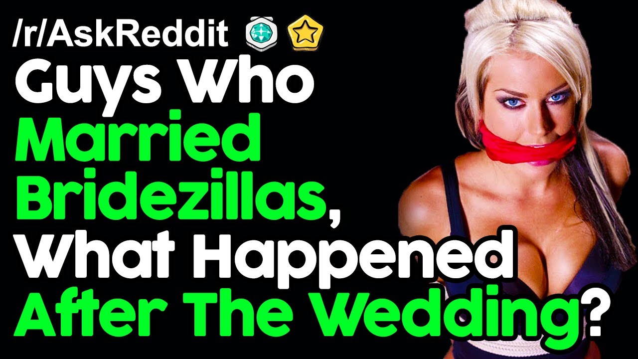 Guys Who Married Bridezillas, What Happened After The Wedding? r/AskReddit Reddit Stories  Top Posts