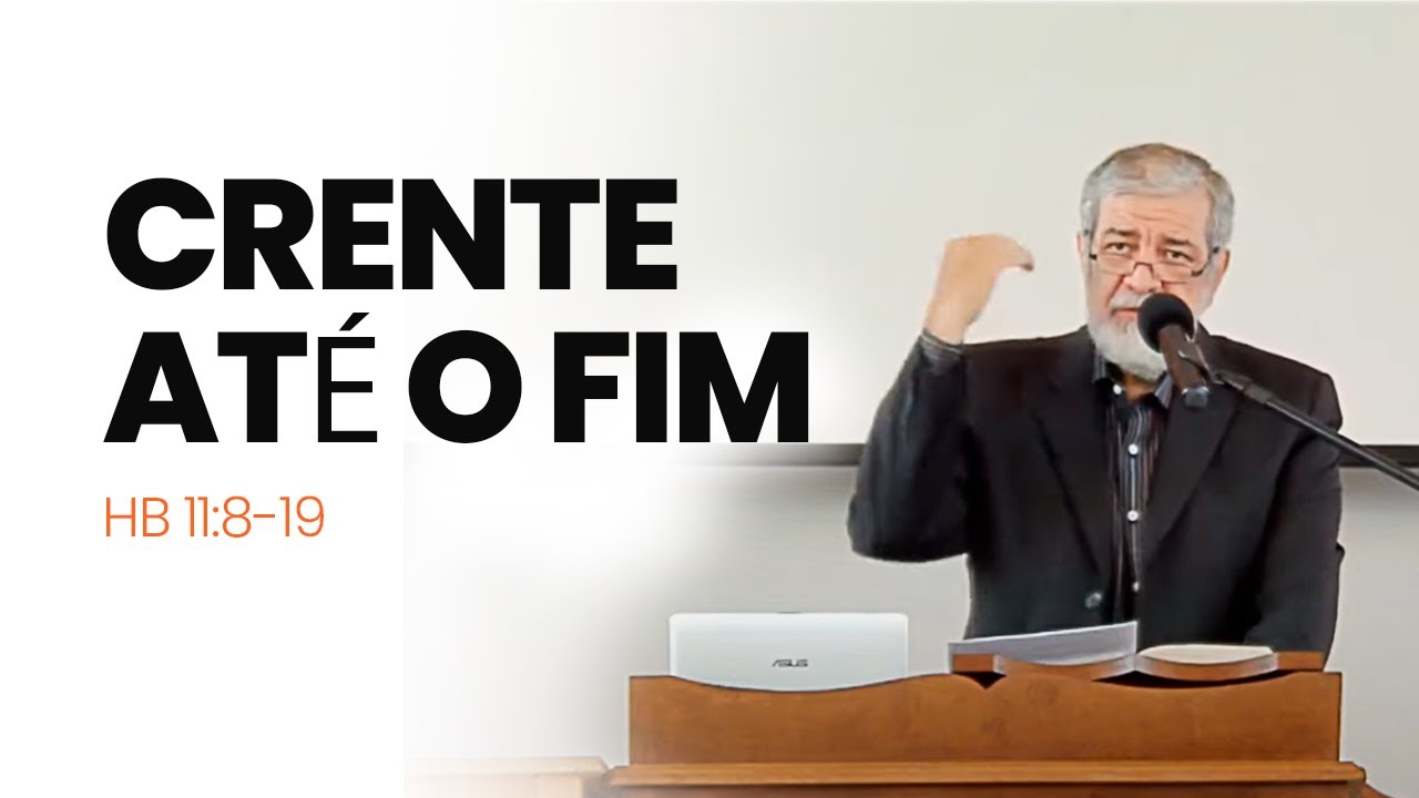 13. Crente Até o Fim - (Hb 11:8-19)