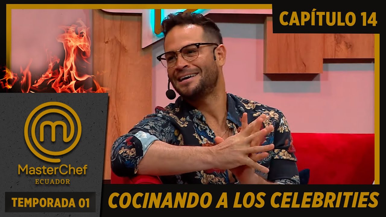 COCINANDO A LOS CELEBRITIES | TEMP. 01 | CAP. 14 | MASTERCHEF CELEBRITY ECUADOR