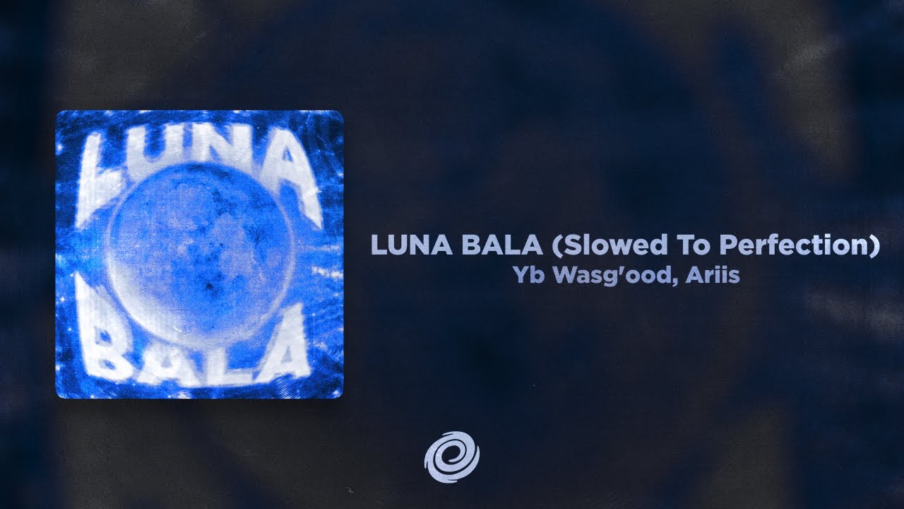 Ariis, Yb Wasg'ood - LUNA BALA (Slowed To Perfection)