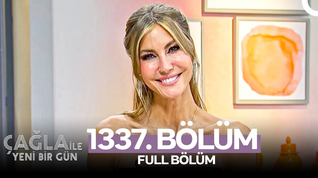 Çağla ile Yeni Bir Gün 1337. Bölüm