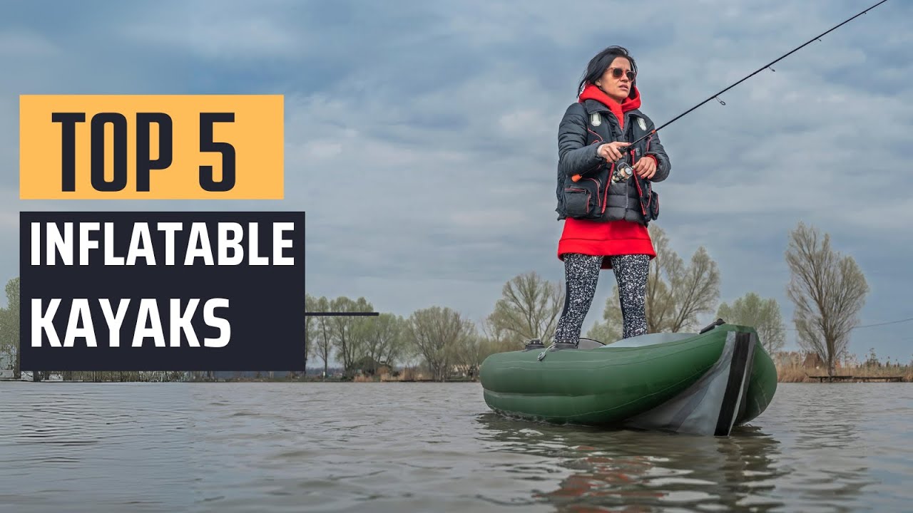 Best Inflatable Kayaks [2025] - Top 5 Picks