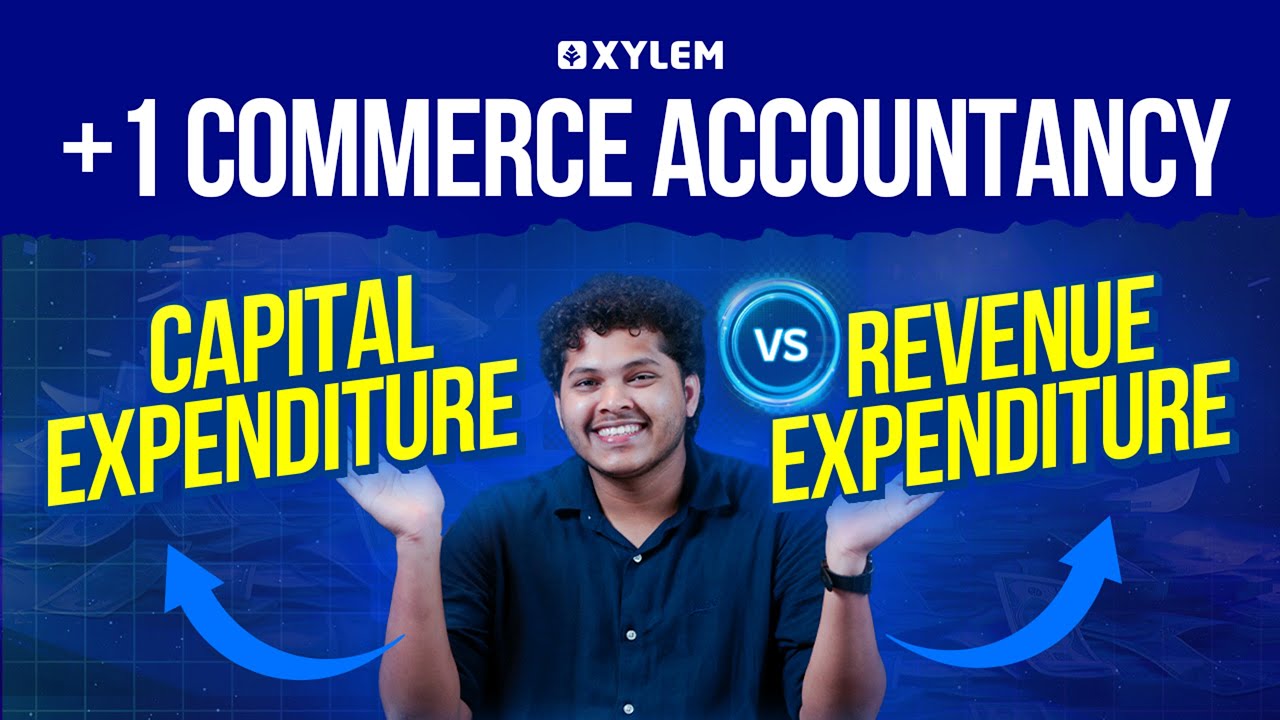 Plus One Commerce - Accountancy | Capital Expenditure Vs Revenue Expenditure | Xylem +1 Commerce