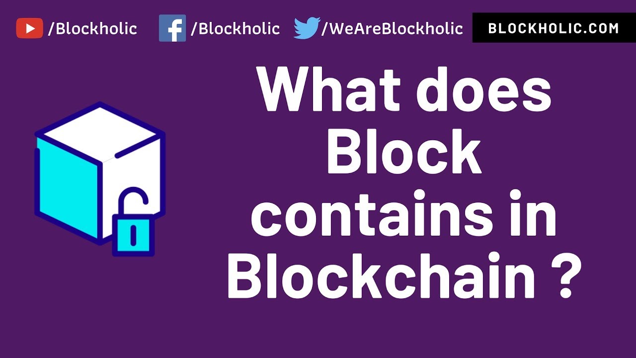 Part 6 -  What is a Block and What a Block Contains?