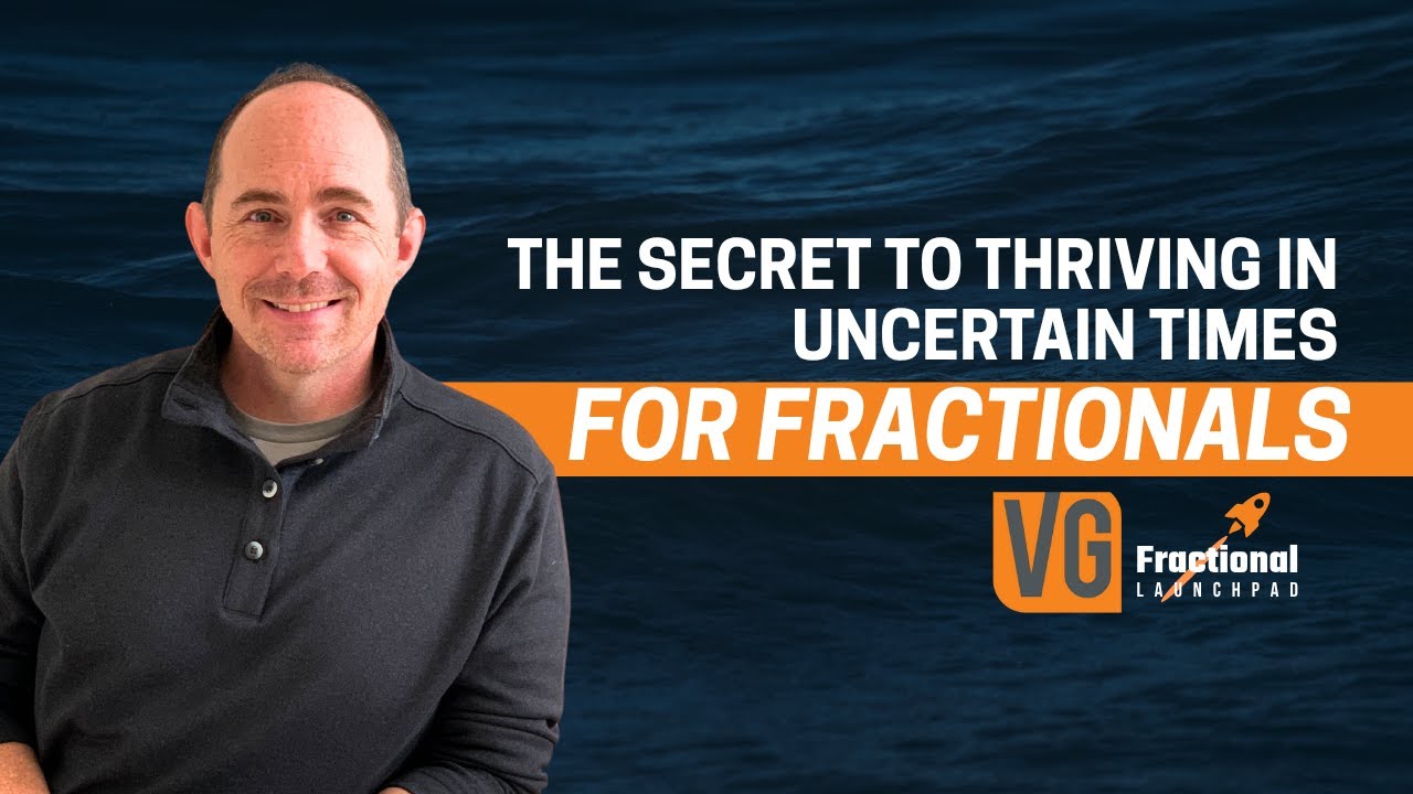 The Secret to Thriving in Uncertain Times (For Fractionals)