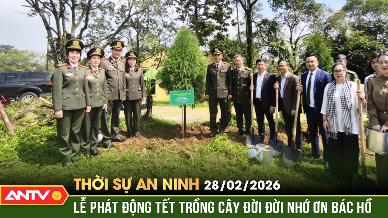 Thời sự an ninh ngày 28/2: Lễ phát động Tết trồng cây đời đời nhớ ơn Bác Hồ | ANTV