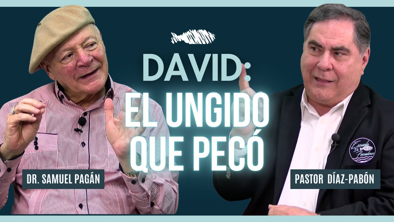 DAVID: EL UNGIDO QUE PECÓ | DR. SAMUEL PAGÁN | PASTOR DÍAZ-PABÓN