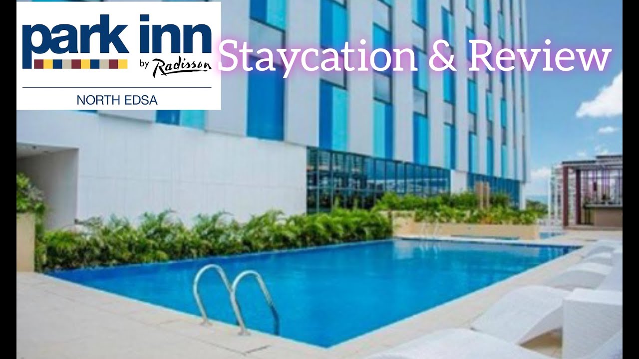 Park Inn by Radisson North Edsa. Staycation & Review.