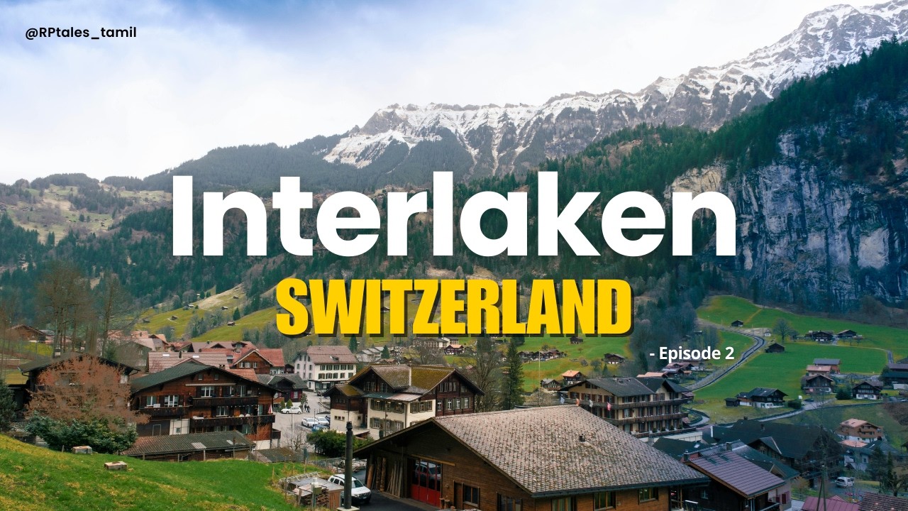 Interlaken, Switzerland | Swiss | Alps | Snow | Lake Thun, Brienz | Tamil Travel Vlog | Europe Trip