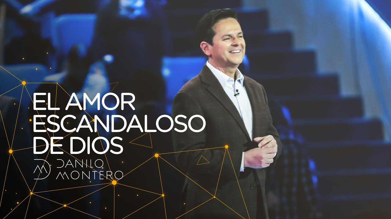 El amor escandaloso de Dios - Danilo Montero | Prédicas Cristianas 2020
