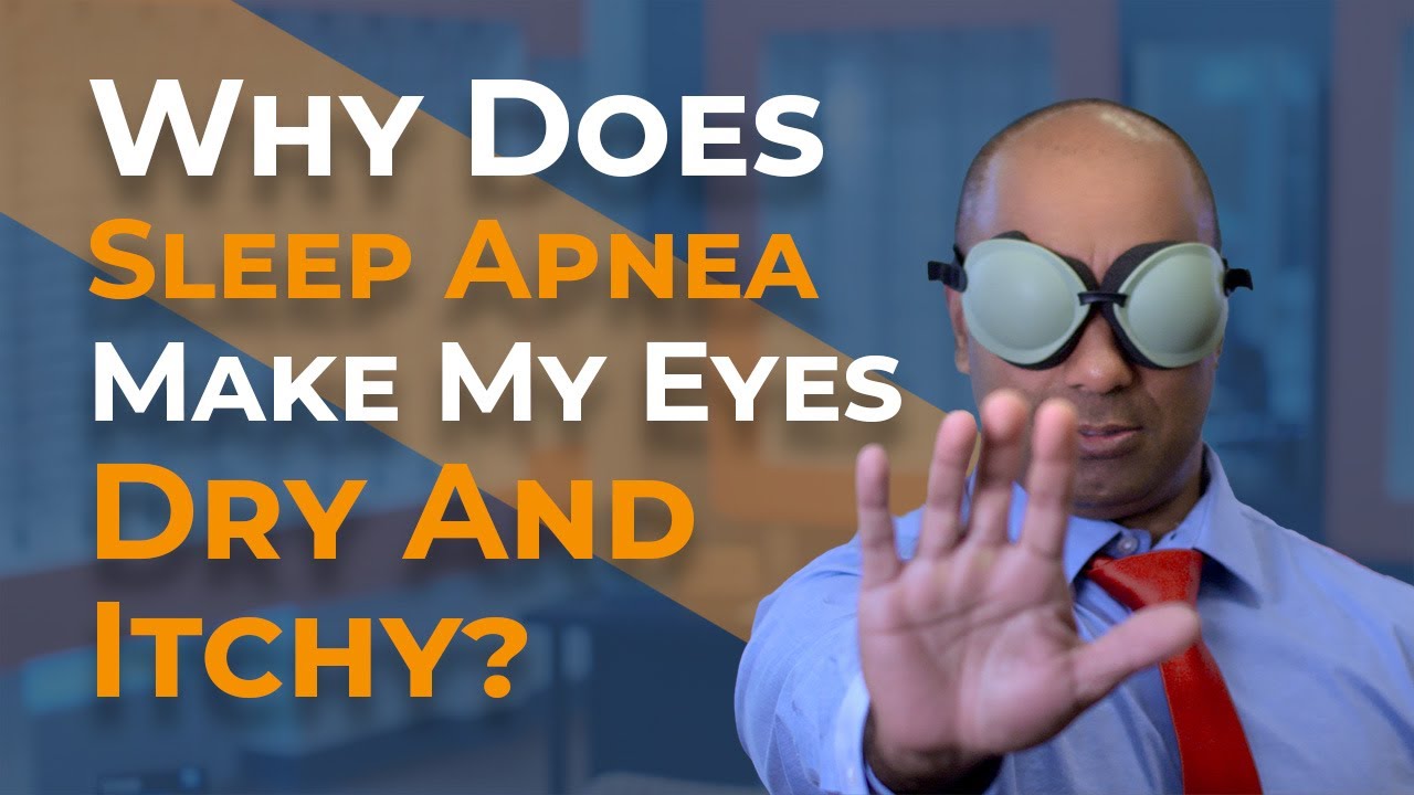Why Does Sleep Apnea Make My Eyes Dry And Itchy?
