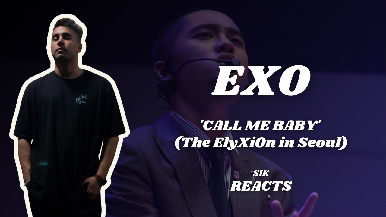EXO - 'CALL ME BABY' (The ElyXiOn in Seoul) | SIK REACTS