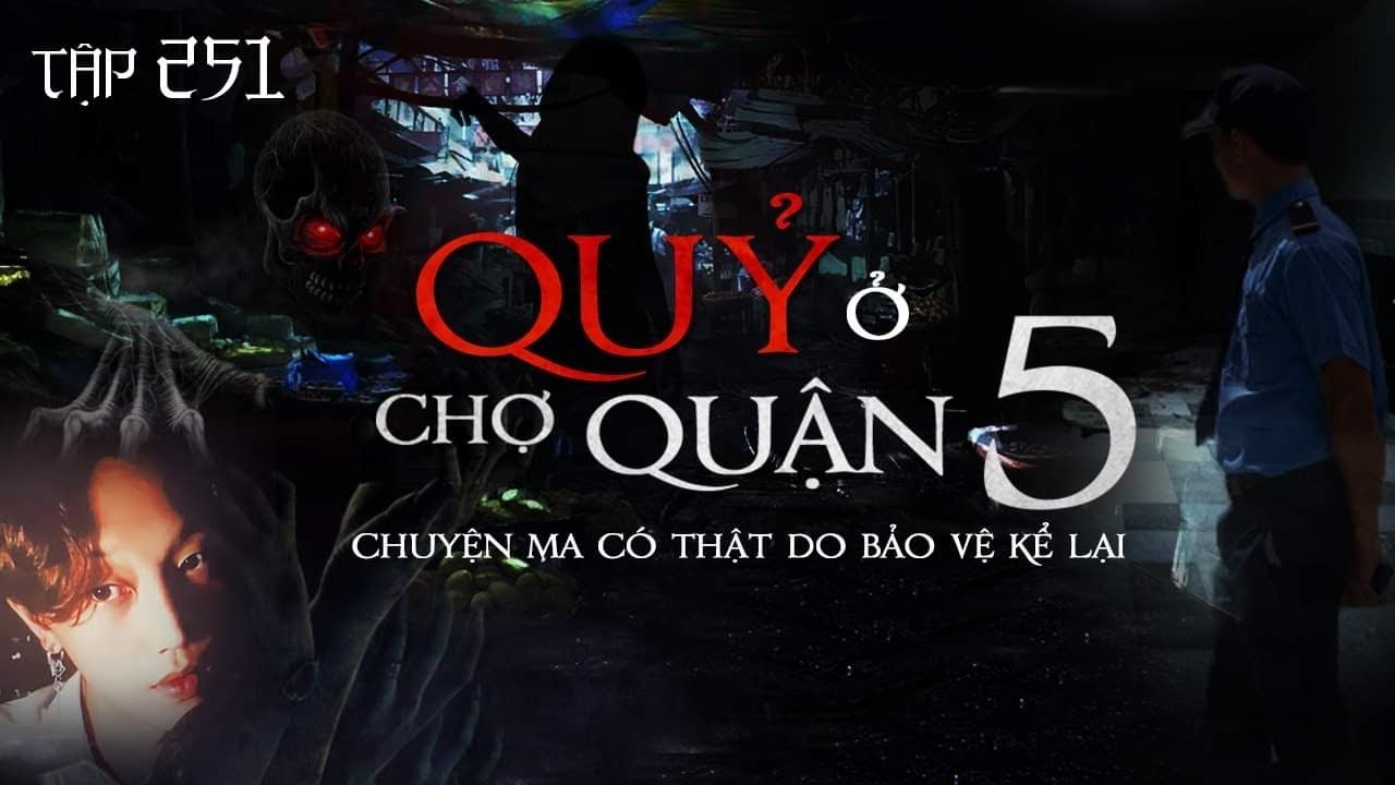 TẬP 251: QUỶ Ở CHỢ QUẬN 5 - CHUYỆN MA CÓ THẬT DO BẢO VỆ TRỰC ĐÊM KỂ LẠI || NGUYỄN NGUYỄN