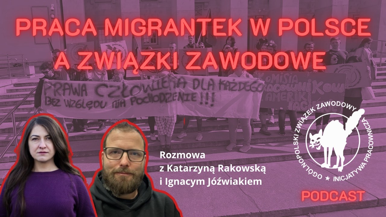 Praca migrantek w Polsce a związki zawodowe | rozmowa z Katarzyną Rakowską i Ignacym Jóźwiakiem