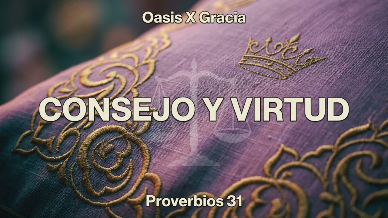Proverbios 31 - Consejo y Virtud 👑| Oasis x Gracia