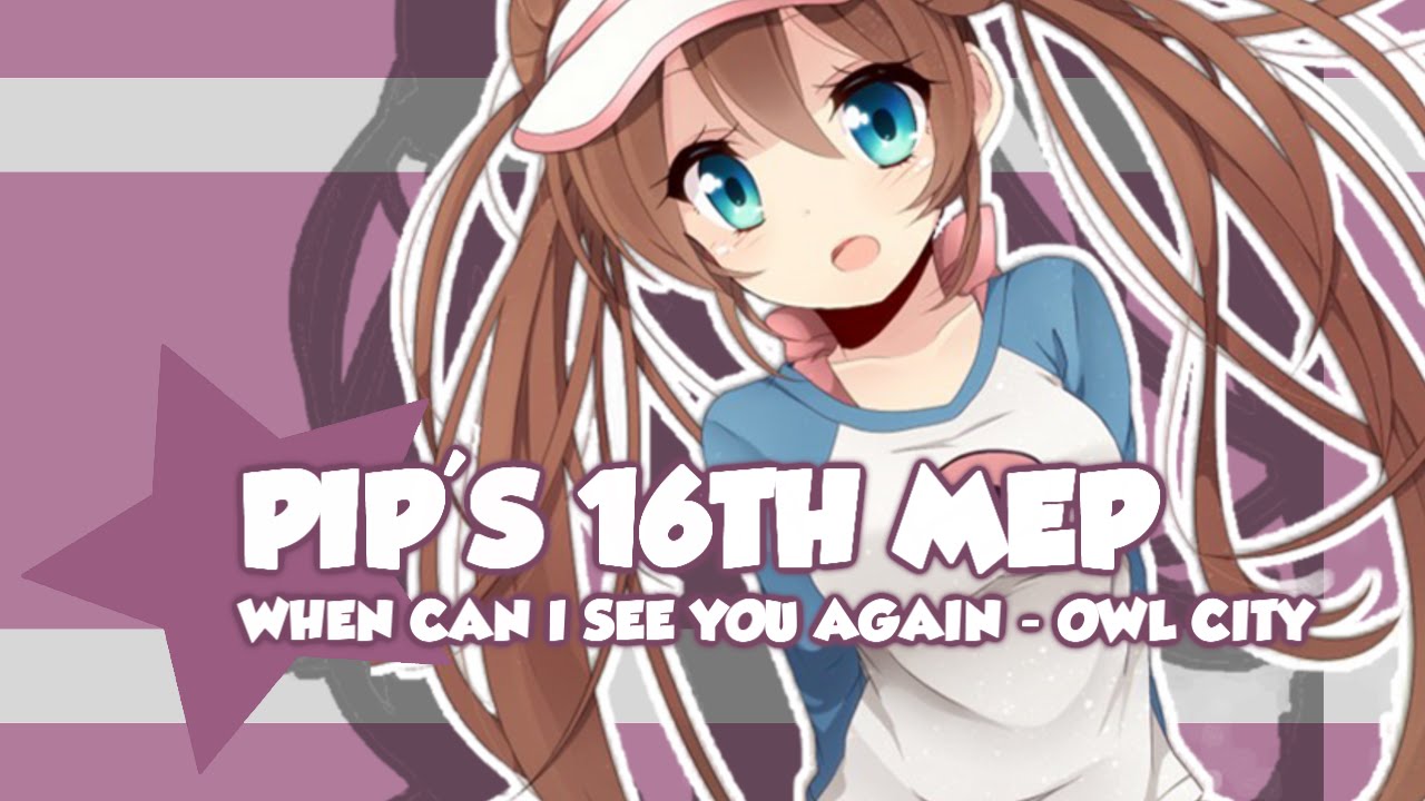 ＰＩＰ　ＭＥＰ‘１６  { When Can I See You Again? }