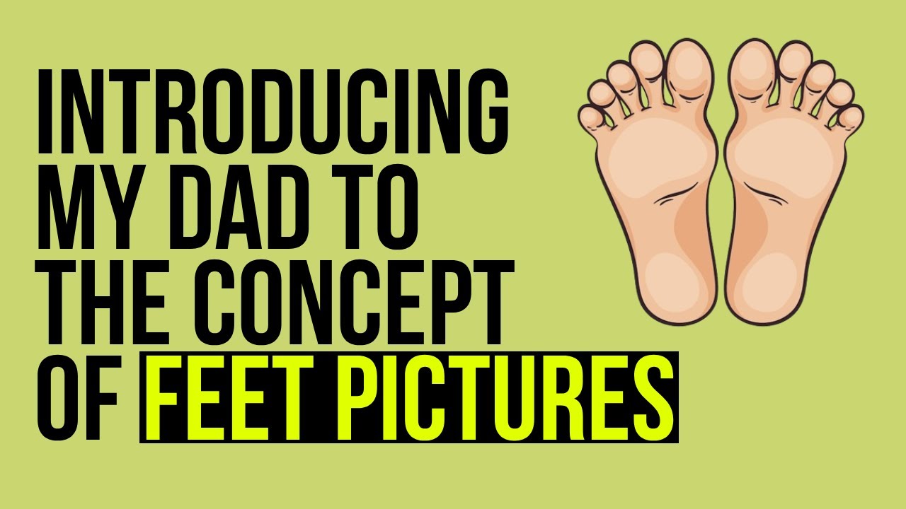Introducing my dad to the concept of feet pictures