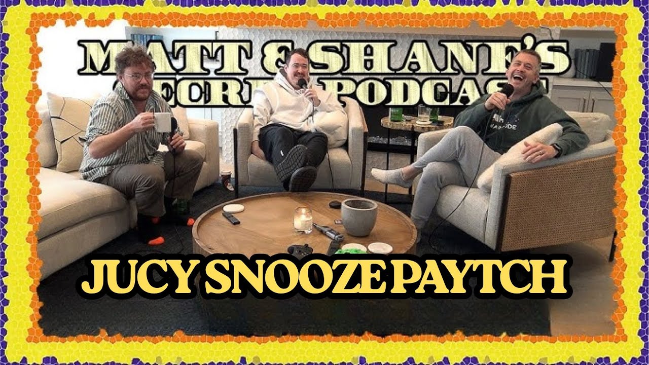 JUCY SNOOZE PAYTCH | Matt and Shane's Secret Podcast