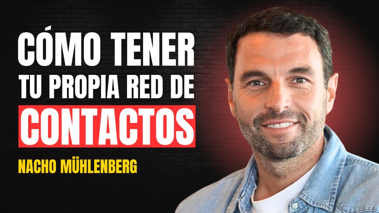 El PODER de las relaciones: C&oacute;mo tus CONTACTOS te pueden cambiar la vida - Nacho Muhlemberg