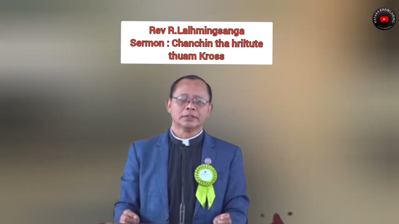 Rev R.Lalhmingsanga Sermon : Chanchintha hriltute thuam Kross
