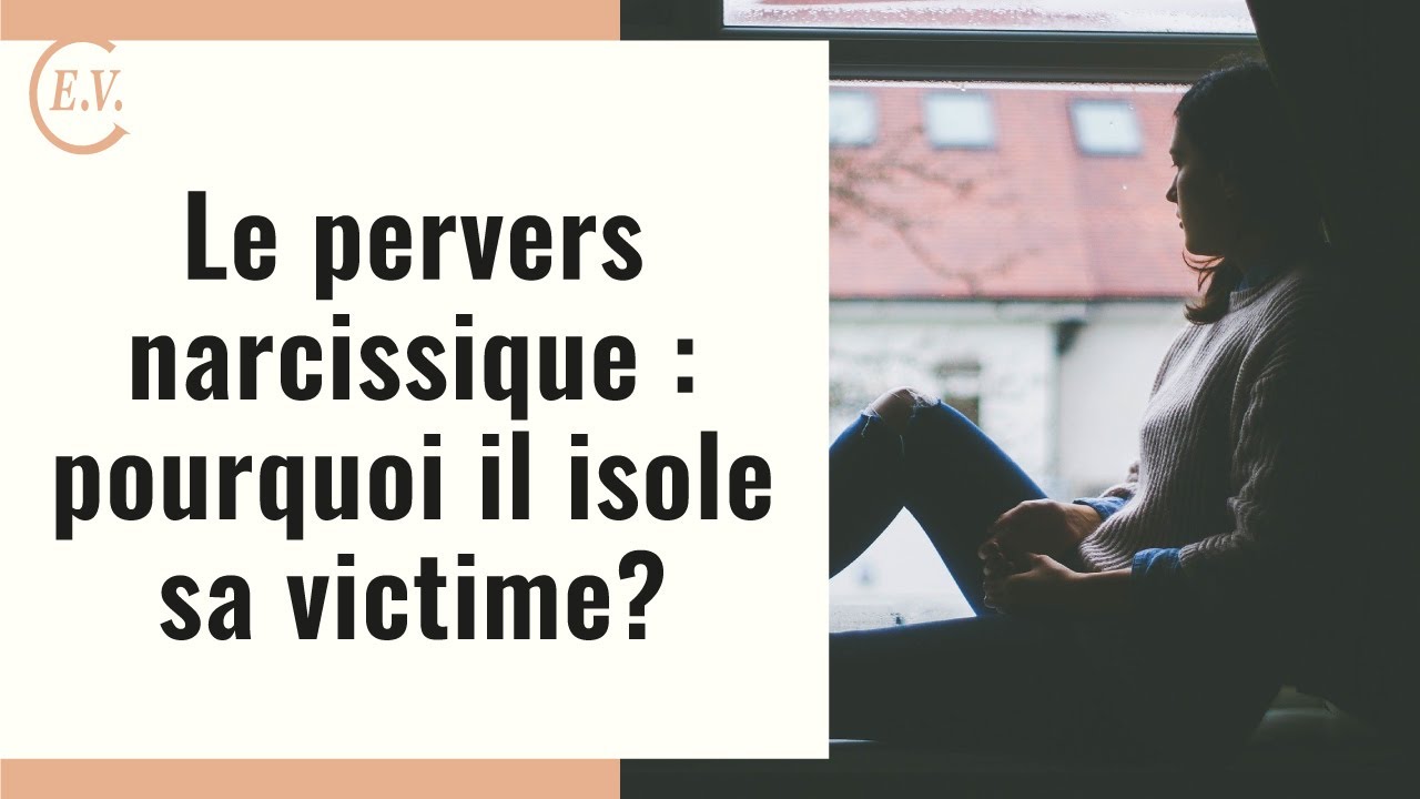 La méthode du pervers narcissique pour isoler sa victime!