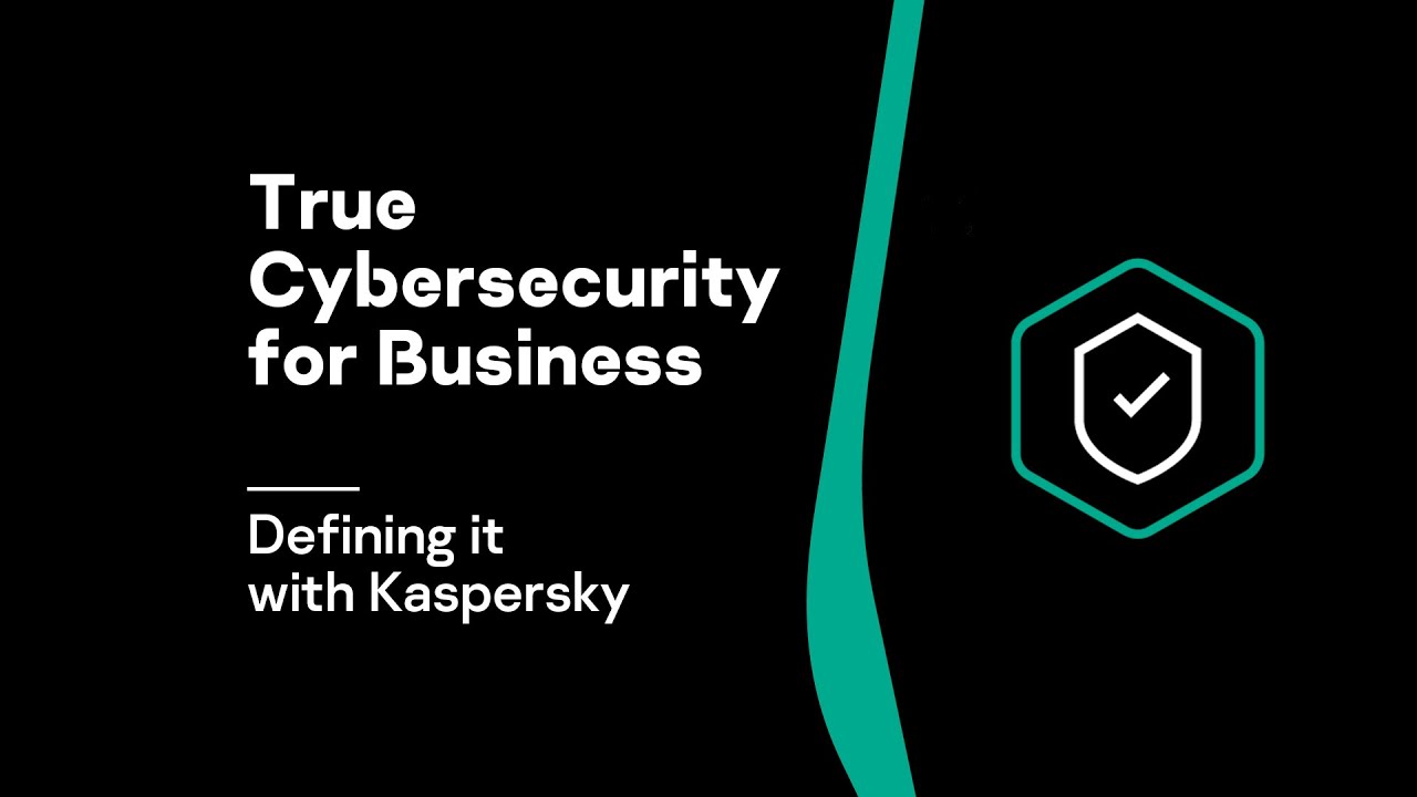Defining true cybersecurity for business with Kaspersky