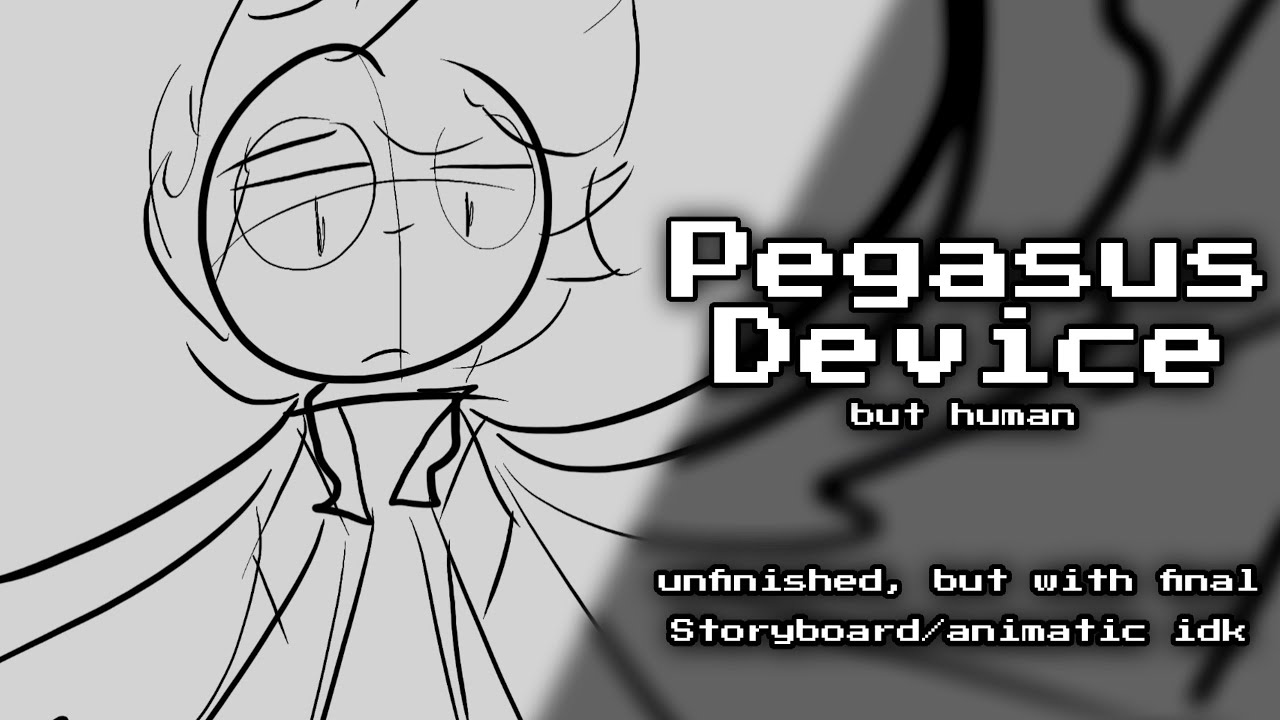 PEGASUS DEVICE human ver. storyboard/animatic cuz i got bored
