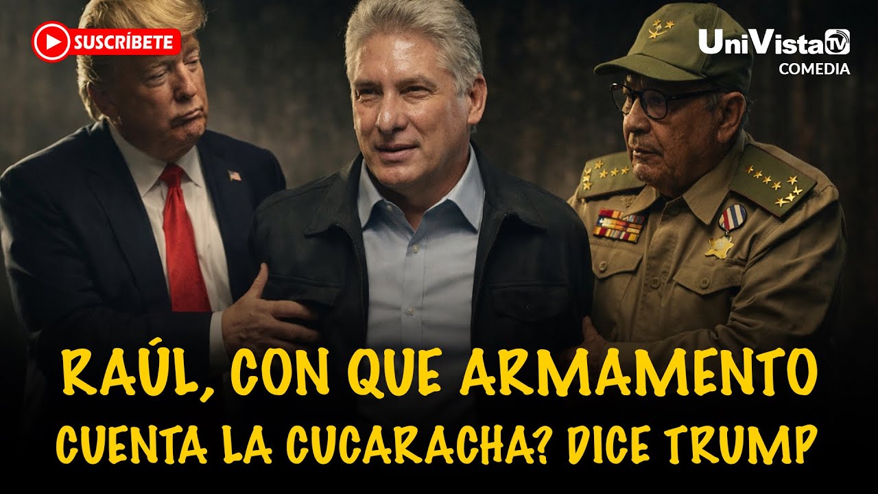 Raúl, ¿con que armamento cuenta la cucaracha? Dice Trump