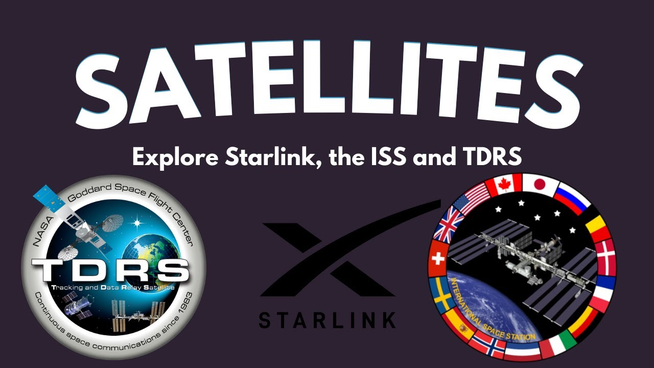 Satellites: Explore Starlink, the ISS, and TDRS