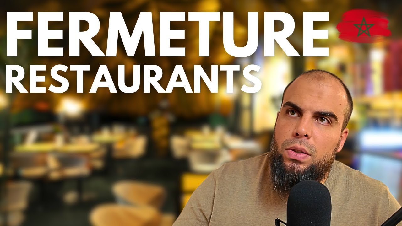 Pourquoi TOUS CES BEAUX RESTAURANT FERMENT-ILS au MAROC ?