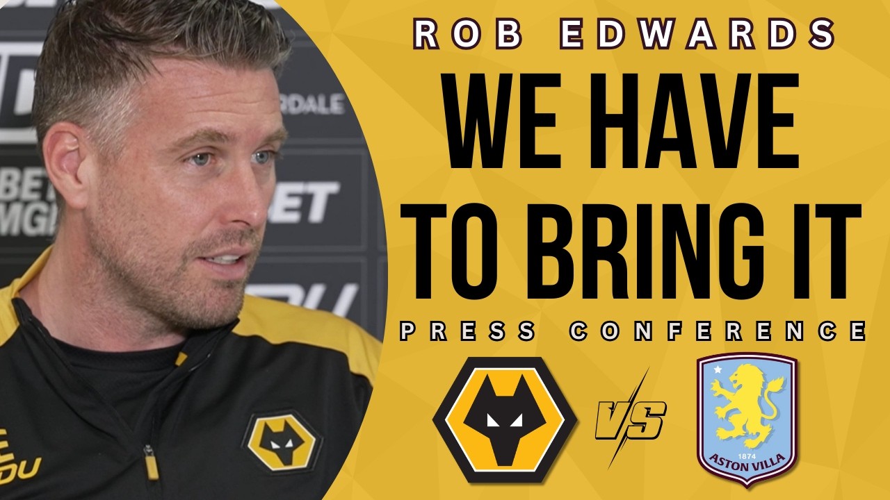 MAIN POINTS 🚨 Rob Edwards WOLVES v ASTON VILLA Press Conference TEAM NEWS