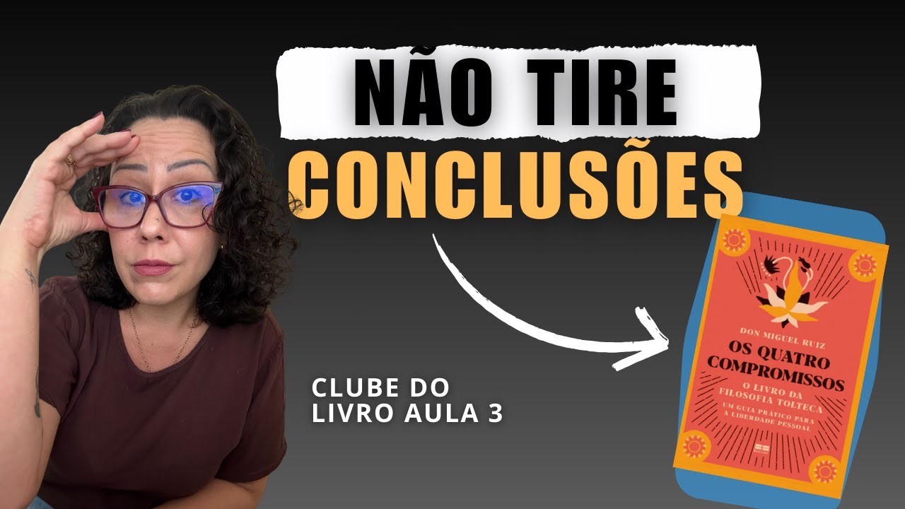 Você se sabota por PENSAR DE MAIS! O hábito invisível que destrói relações (Os 4 Compromissos)