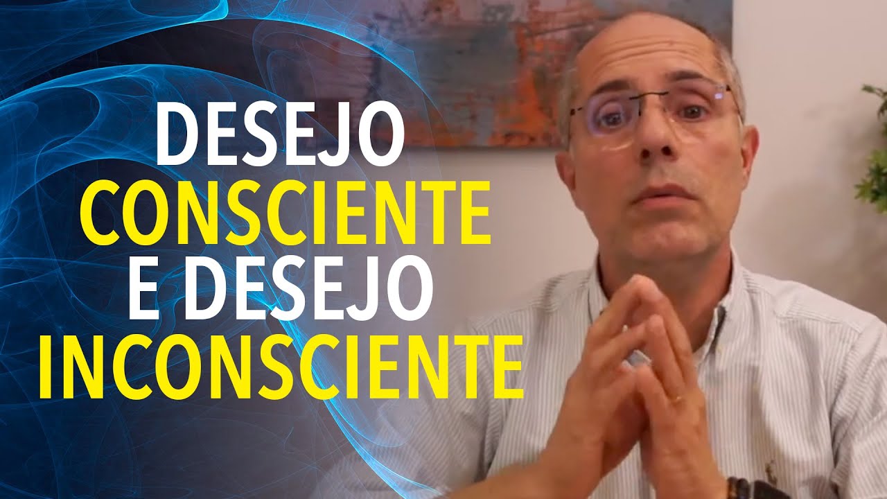 Desejo consciente e desejo inconsciente