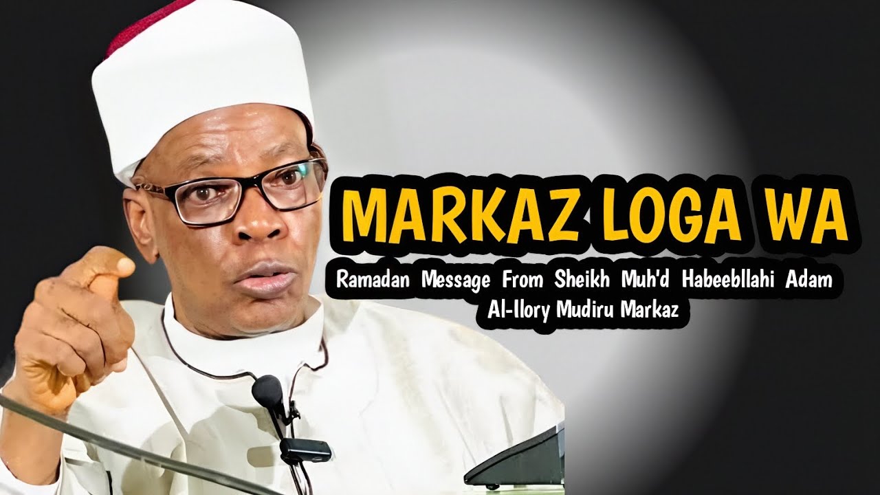 MARKA LOGA WA | Ramadan Message From Sheikh Muh'd Habeebllahi Adam Al-Ilory Mudiru Markaz