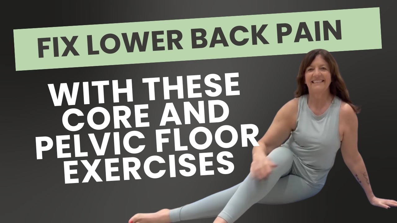 Fix Lower Back Pain with Core & Pelvic Floor Exercises