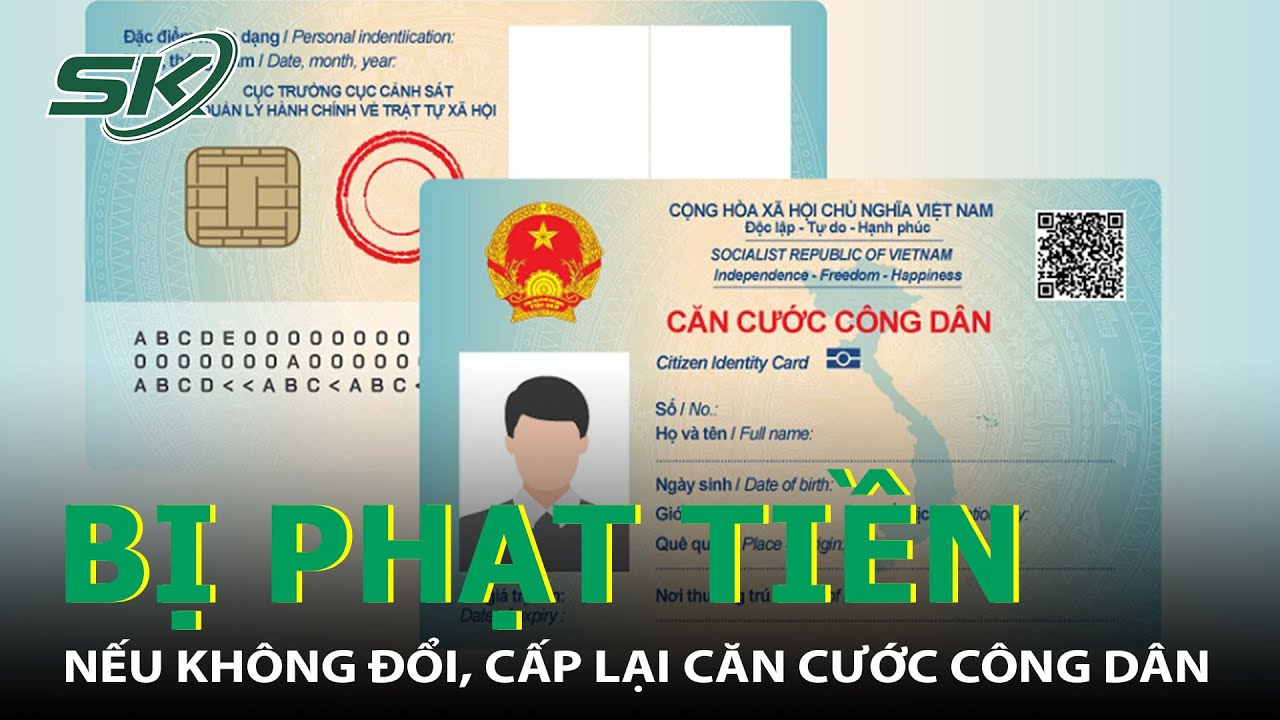 Không Đổi, Cấp Lại Căn Cước Công Dân, Trường Hợp Nào Bị Phạt Tiền? I SKĐS