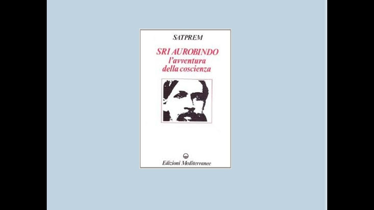 9 - Satprem : Sri Aurobindo l'avventura della coscienza -  Il sonno e la morte