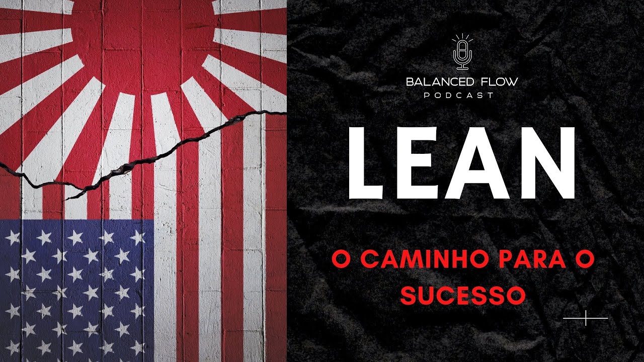 ✅ [003] PODCAST-METODOLOGIA LEAN - O CAMINHO PARA O SUCESSO 🎙 BALANCED FLOW PODCAST