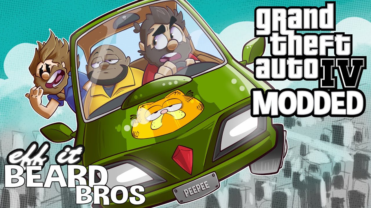 Grand Theft Auto IV Modded Mania | Eff It Beard Bros