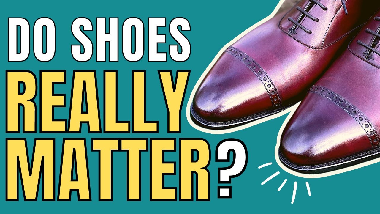 DO GOOD SHOES REALLY IMPROVE YOUR PERSONAL STYLE?