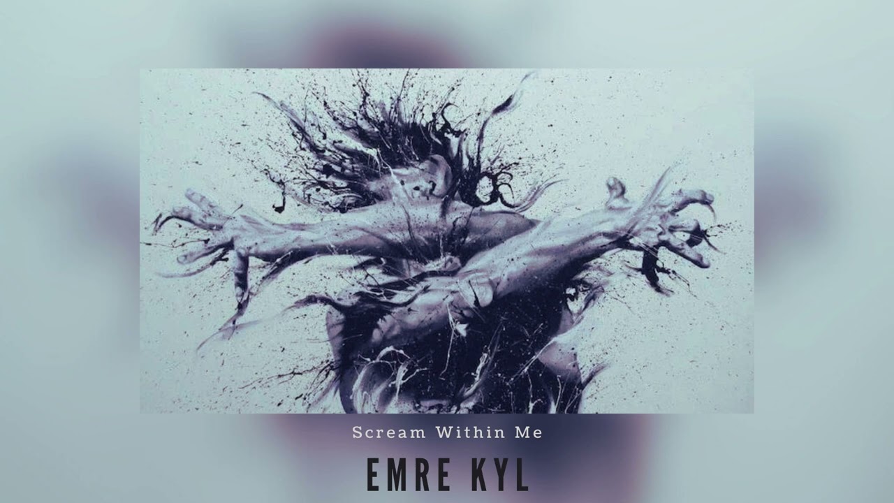 Emre KYL - Scream Within Me