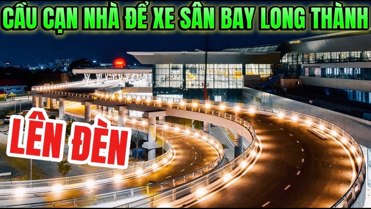 TOÀN CẢNH SÂN BAY LONG THÀNH VỀ ĐÊM LÊN ĐÈN SIÊU ĐẸP.